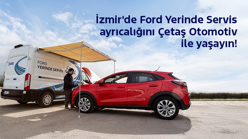 FordStore Çetaş İzmir'de Yerinde Servis Ayrıcalığı | Ağustos 2025